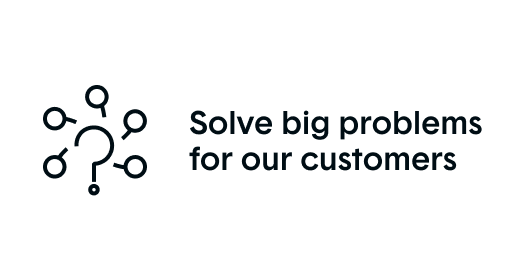 Solve big problems for our customers